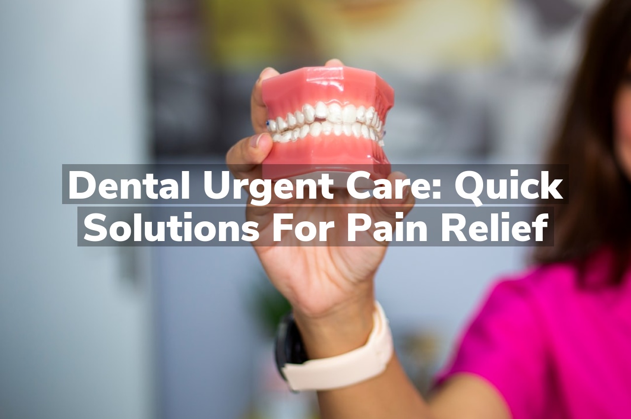 Dental Urgent Care: Quick Solutions for Pain Relief Dental Urgent Care: Quick Solutions for Pain Relief