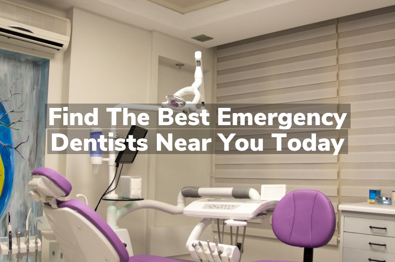 Find the Best Emergency Dentists Near You Today Find the Best Emergency Dentists Near You Today