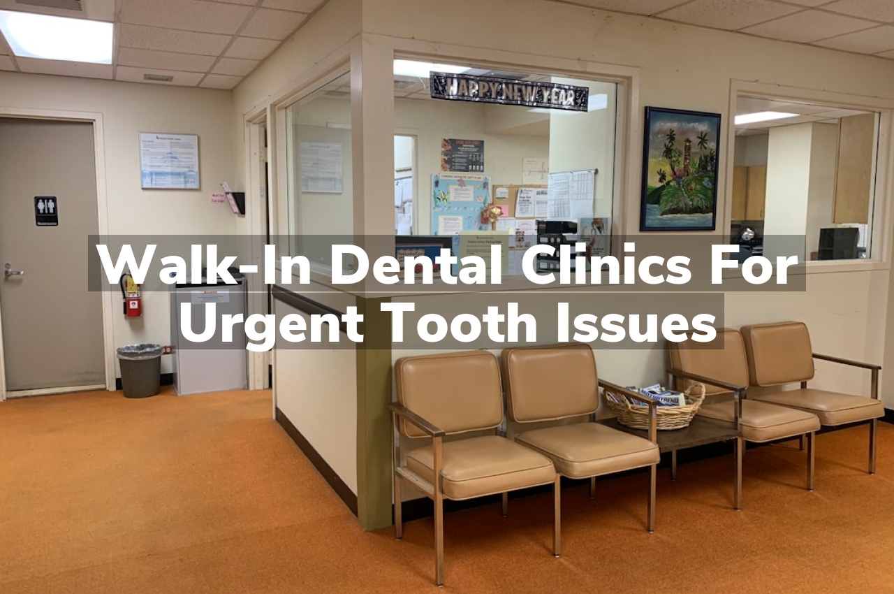 Walk-In Dental Clinics for Urgent Tooth Issues Walk-In Dental Clinics for Urgent Tooth Issues